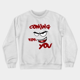 coming for you Crewneck Sweatshirt